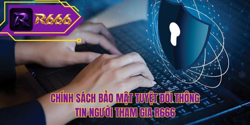 Chính sách bảo mật tuyệt đối thông tin người tham gia R666