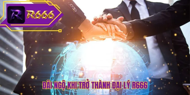 Đãi ngộ khi trở thành đại lý R666