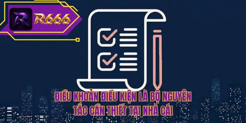 Điều khoản điều kiện là bộ nguyên tắc cần thiết tại nhà cái