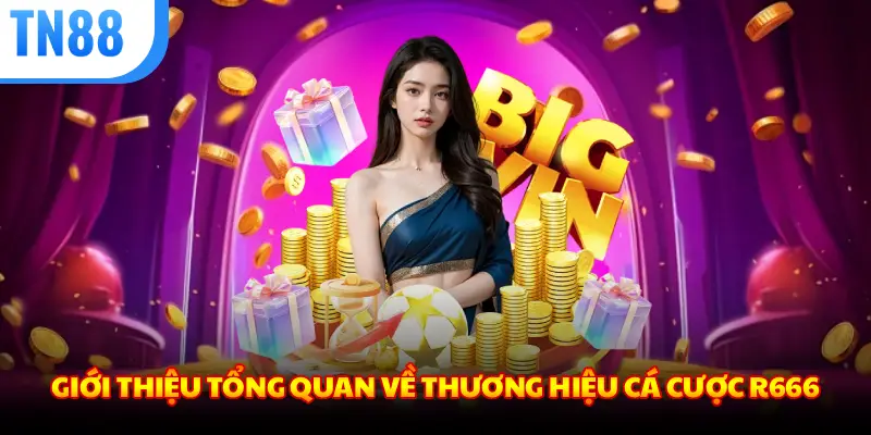 GIỚI THIỆU TỔNG QUAN VỀ THƯƠNG HIỆU CÁ CƯỢC R666