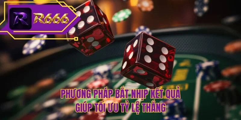 Phương pháp bắt nhịp kết quả giúp tối ưu tỷ lệ thắng