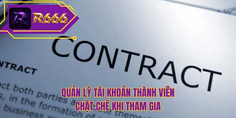 Quản lý tài khoản thành viên chặt chẽ khi tham gia