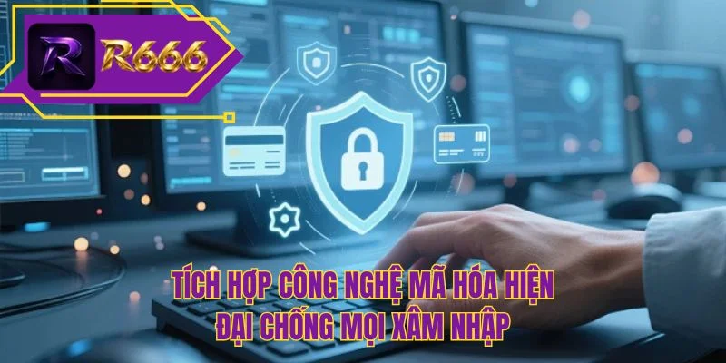 Tích hợp công nghệ mã hóa hiện đại chống mọi xâm nhập