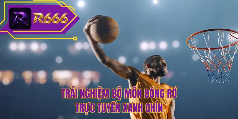 Trải nghiệm bộ môn bóng rổ trực tuyến xanh chín